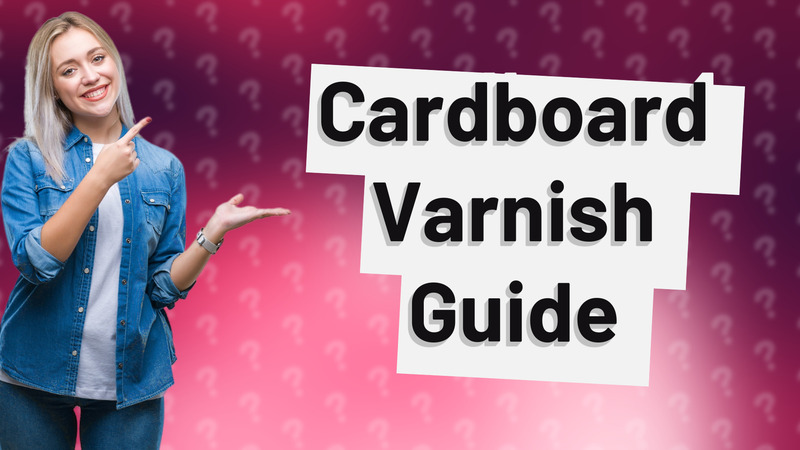 Cardboard Varnish Guide