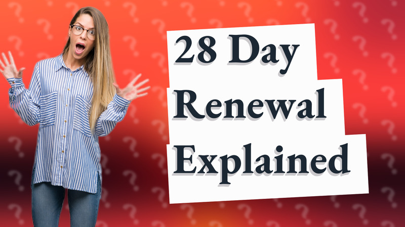 28 Day Renewal Explained