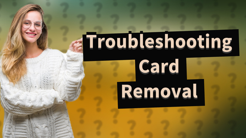 Troubleshooting Card Removal