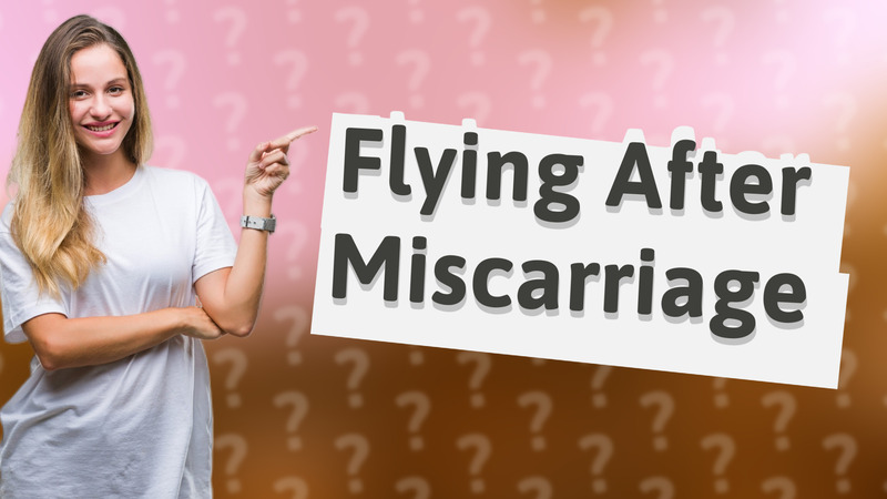Flying After Miscarriage