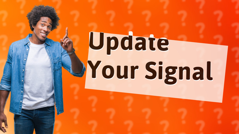 Update Your Signal