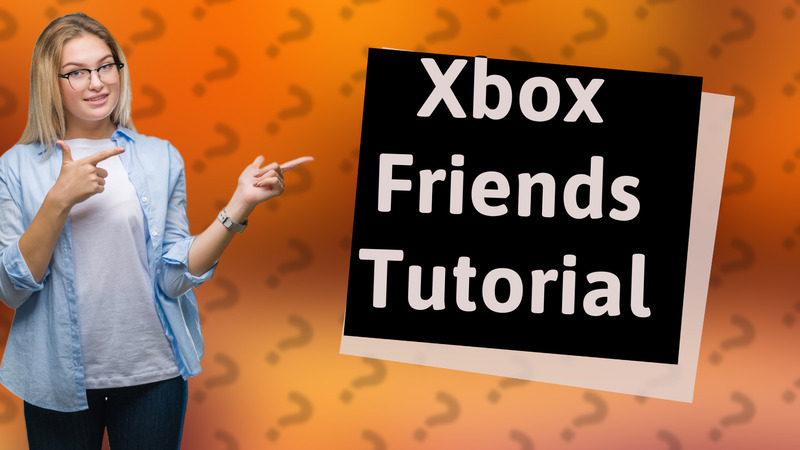 Xbox Friends Tutorial
