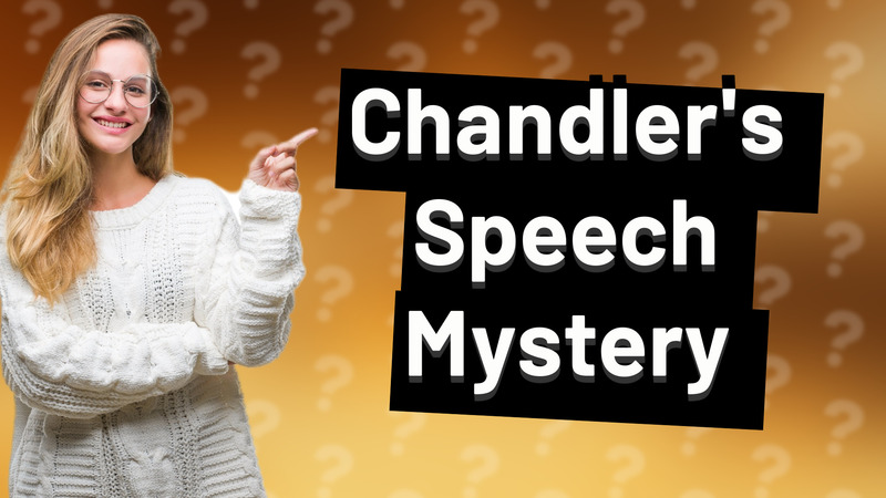 Chandler's Speech Mystery