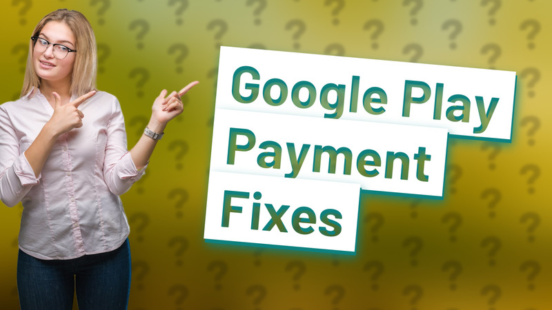 Google Play Payment Fixes