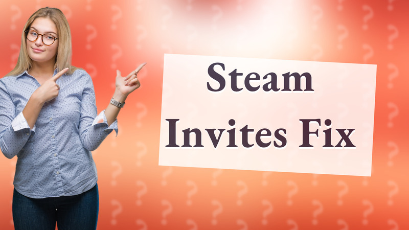 Steam Invites Fix