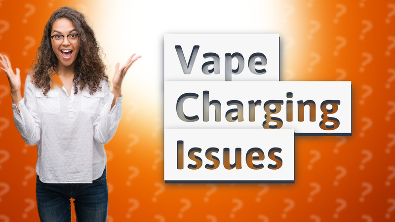 Vape Charging Issues