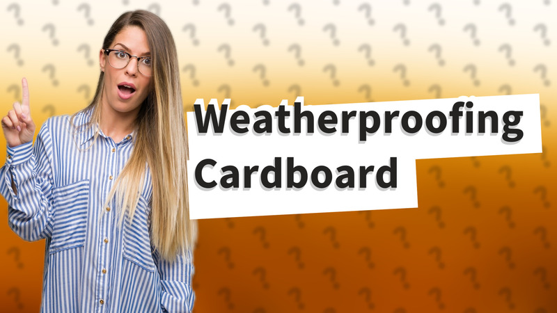 Weatherproofing Cardboard