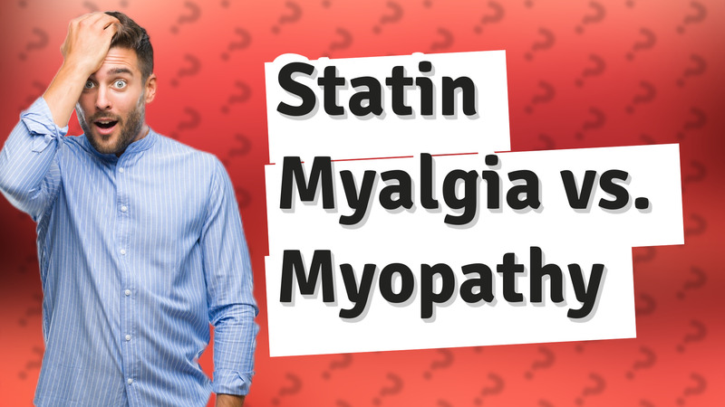 Statin Myalgia vs. Myopathy