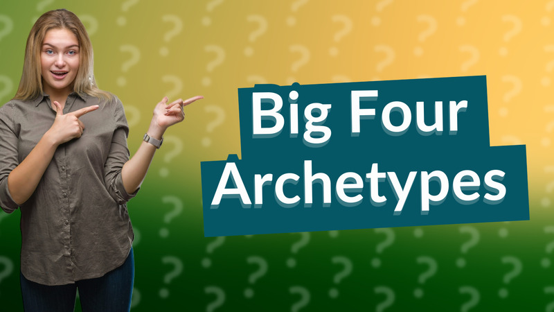 Big Four Archetypes