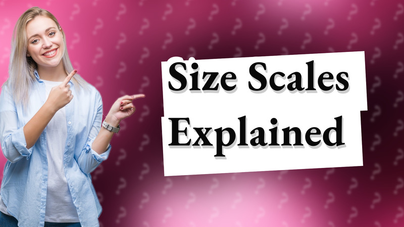 Size Scales Explained