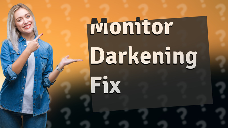Monitor Darkening Fix