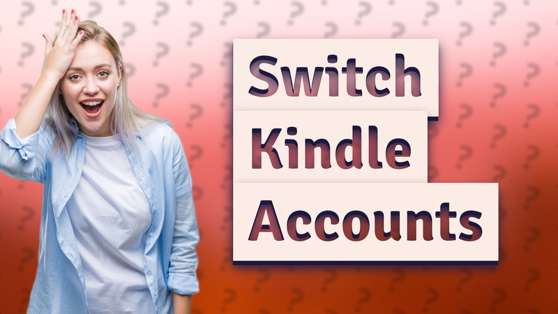 Switch Kindle Accounts