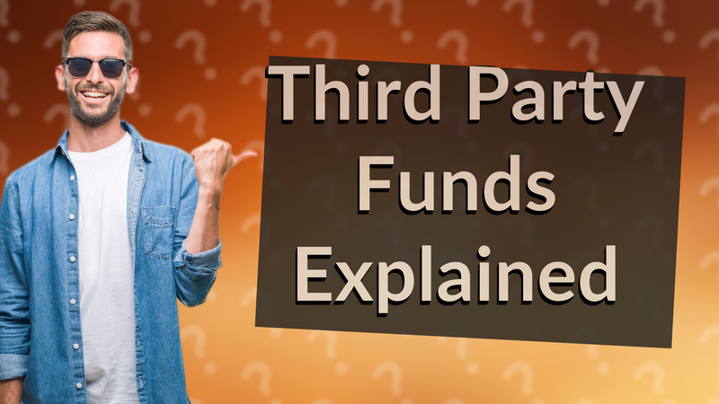 Third Party Funds Explained