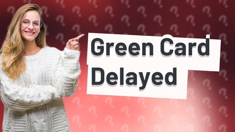Green Card Delayed