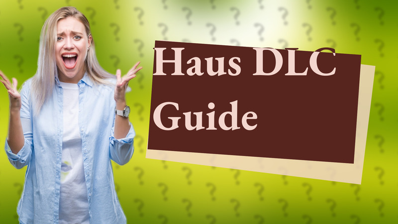Haus DLC Guide
