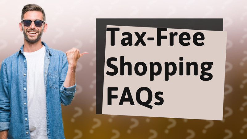 Tax-Free Shopping FAQs