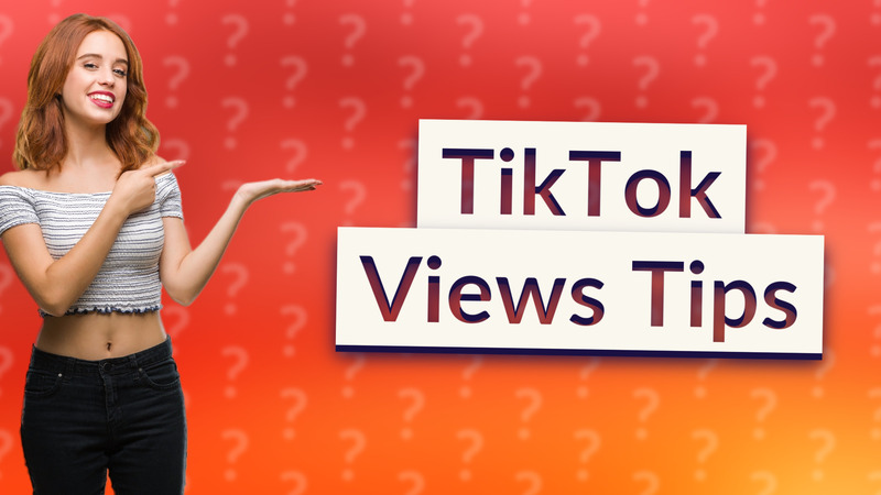 TikTok Views Tips