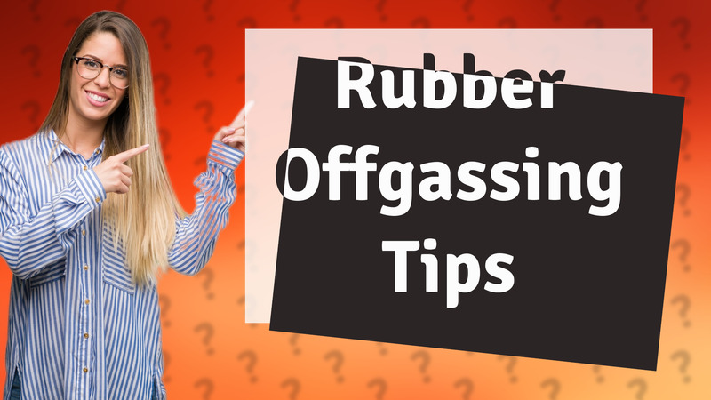 Rubber Offgassing Tips