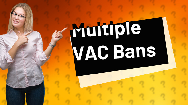 Multiple VAC Bans