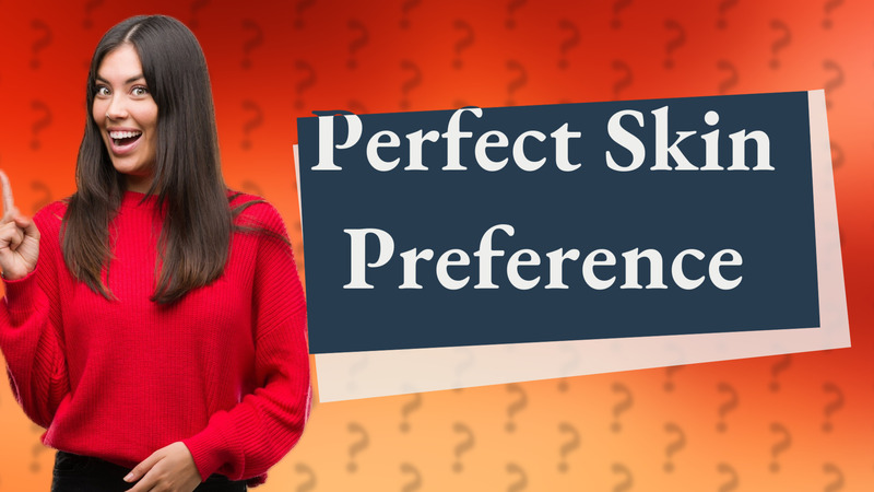 Perfect Skin Preference
