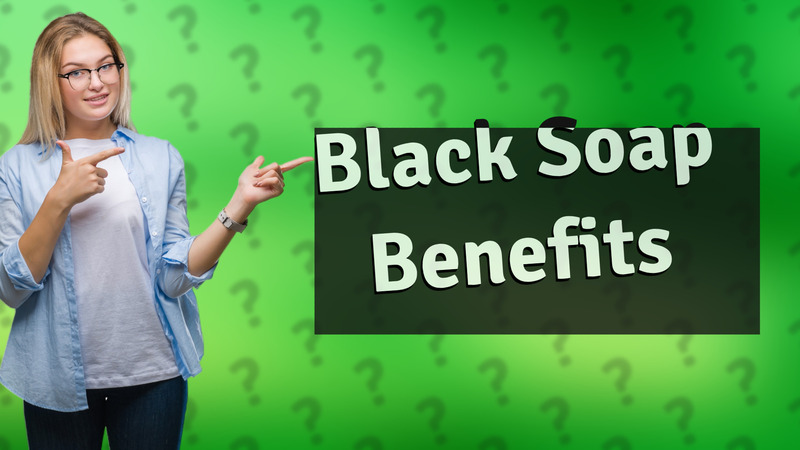 Black Soap Benefits