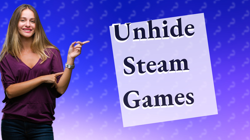 Unhide Steam Games
