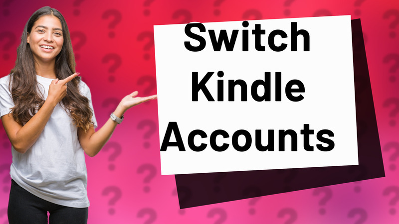 Switch Kindle Accounts