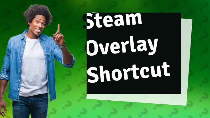 Steam Overlay Shortcut