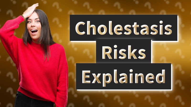 Cholestasis Risks Explained