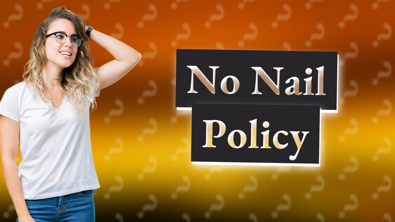 No Nail Policy