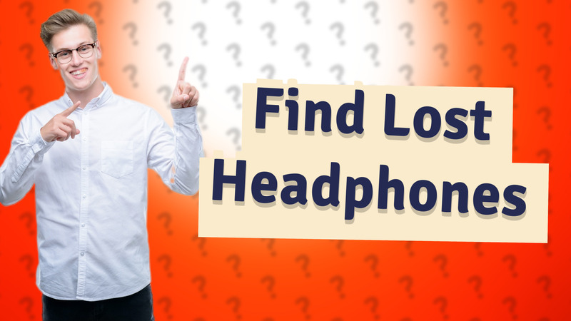 Find Lost Headphones