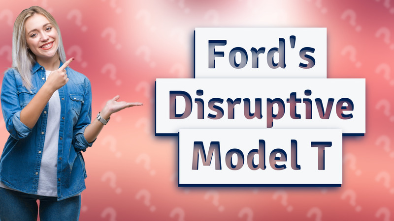 Ford's Disruptive Model T