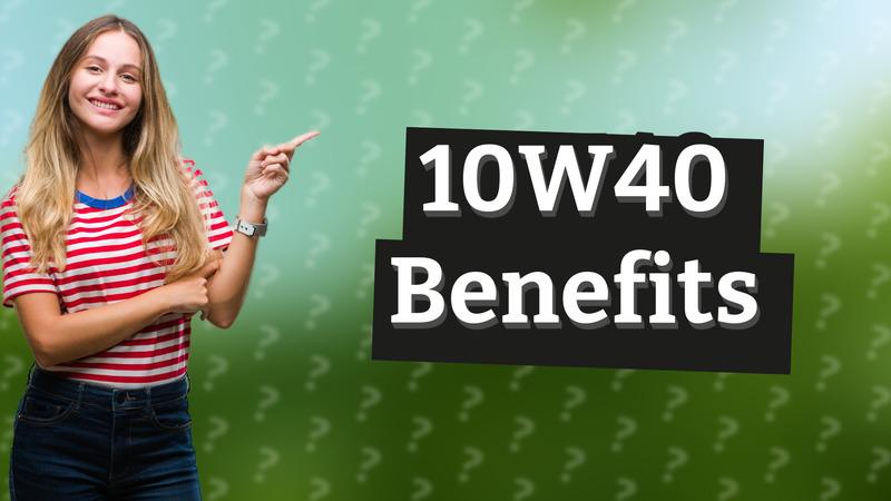 10W40 Benefits