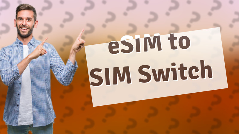 eSIM to SIM Switch