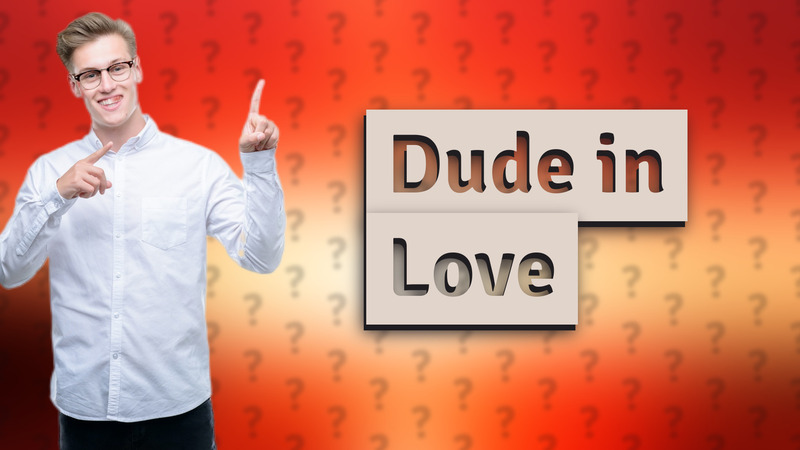 Dude in Love