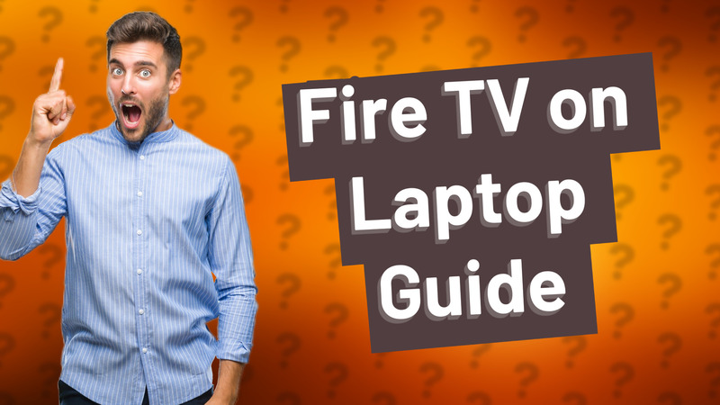 Fire TV on Laptop Guide