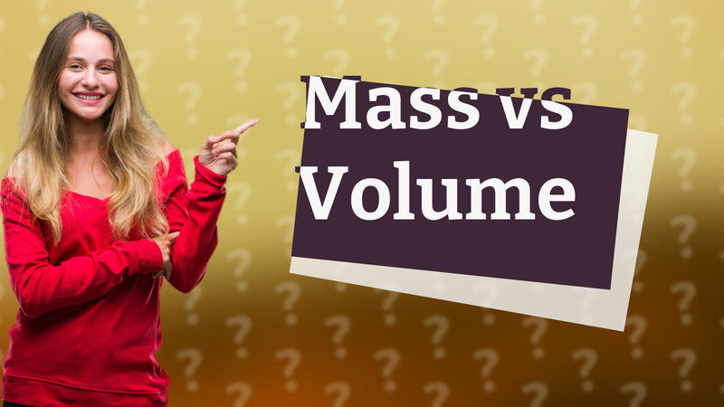 Mass vs Volume