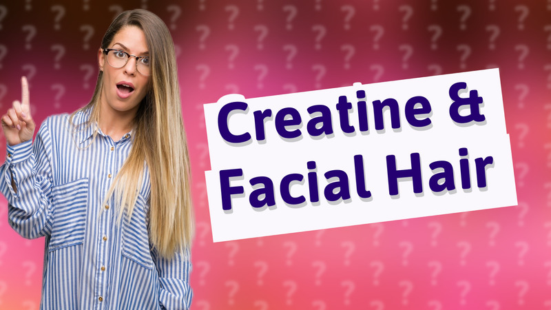 Creatine & Facial Hair