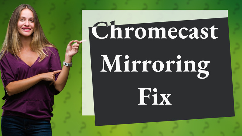 Chromecast Mirroring Fix