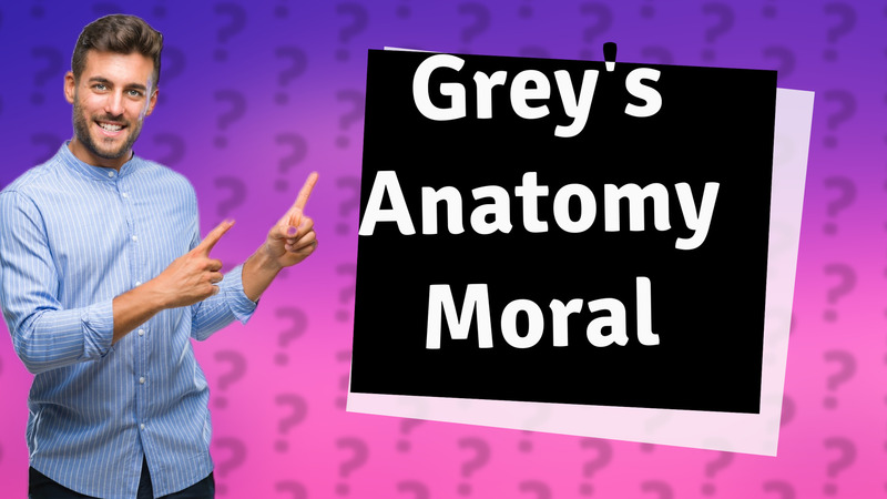 Grey's Anatomy Moral