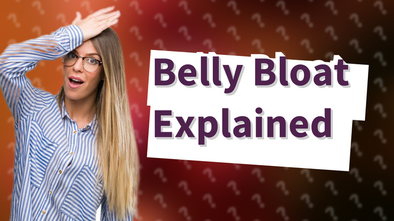 Belly Bloat Explained
