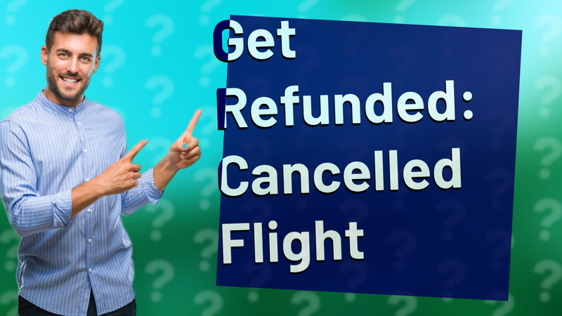 Get Refunded: Cancelled Flight