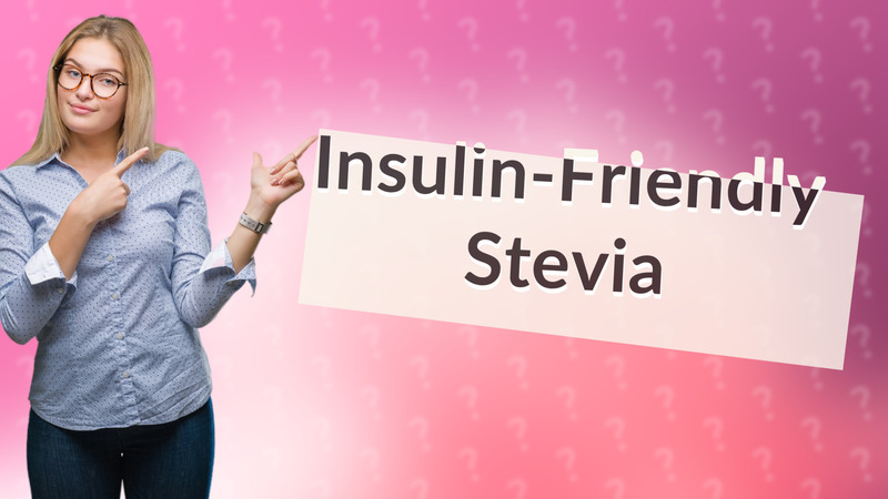 Insulin-Friendly Stevia