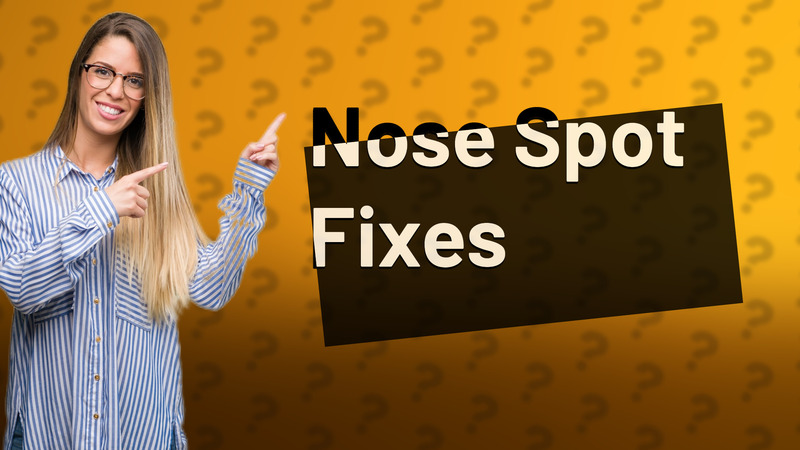 Nose Spot Fixes