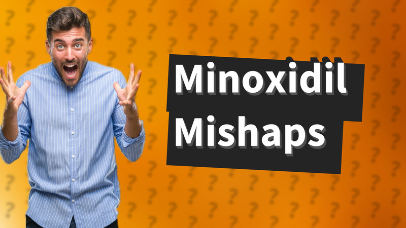 Minoxidil Mishaps