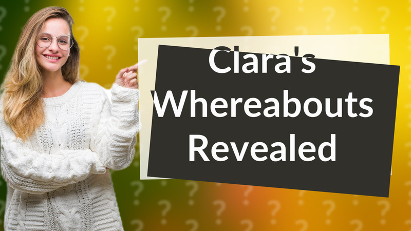 Clara's Whereabouts Revealed