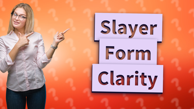 Slayer Form Clarity