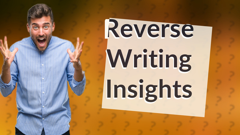 Reverse Writing Insights