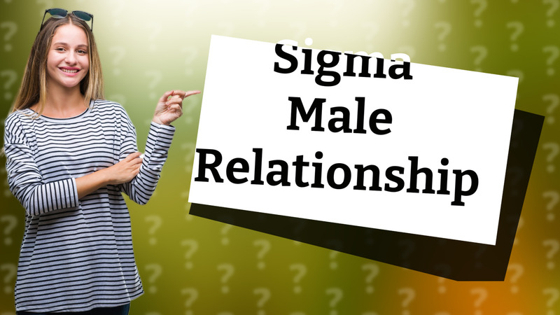 Sigma Male Relationship