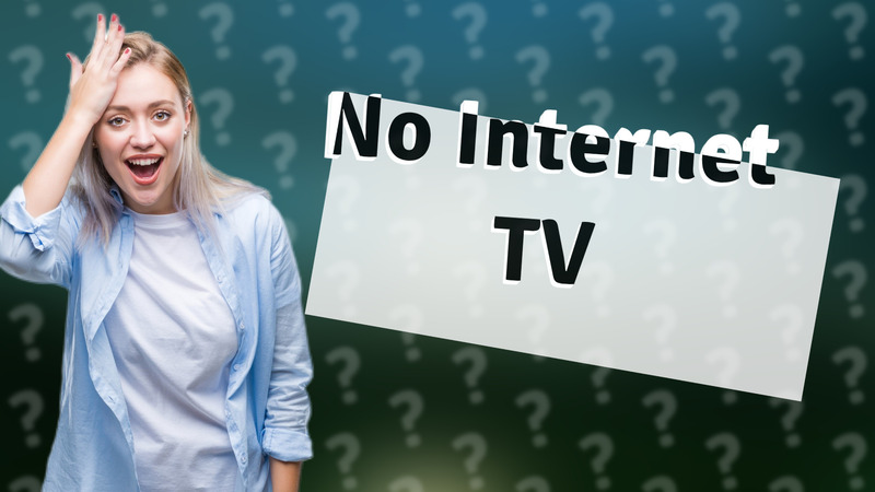 No Internet TV